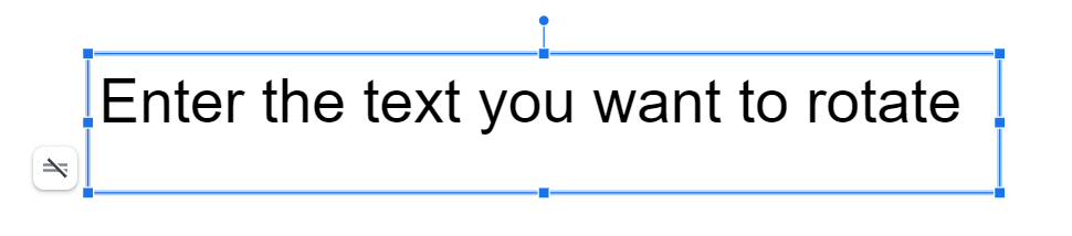 Enter Text To Be Rotated in Google Slides